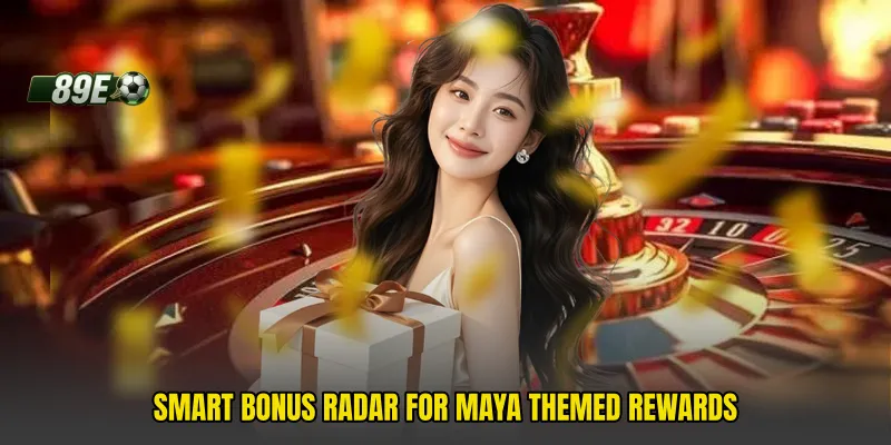 Smart bonus radar for Maya themed rewards